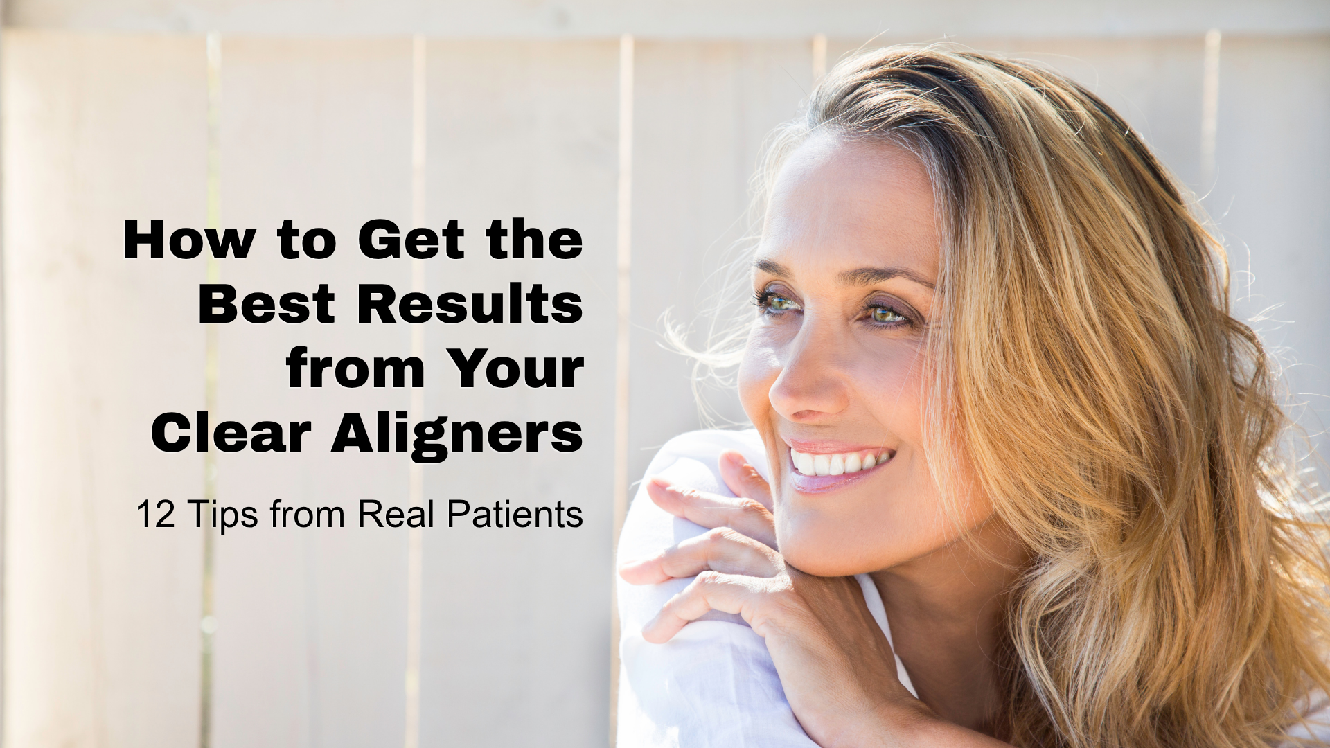 A beautiful woman with straight teeth looking at the text, How to get the best results from your clear aligners. 12 tips from real patients. For the blog post that helps people with clear braces get the best results.